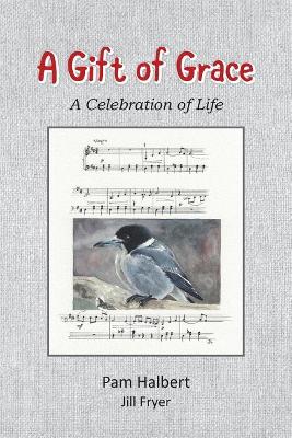 A Gift of Grace: A celebration of life book