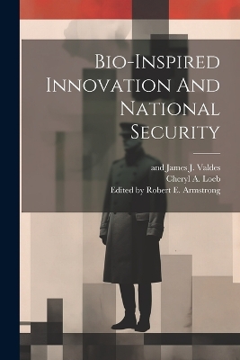 Bio-inspired Innovation And National Security by Edited by Robert E Armstrong