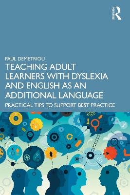 Teaching Adult Learners with Dyslexia and English as an Additional Language: Practical Tips to Support Best Practice book