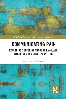 Communicating Pain: Exploring Suffering through Language, Literature and Creative Writing by Stephanie de Montalk