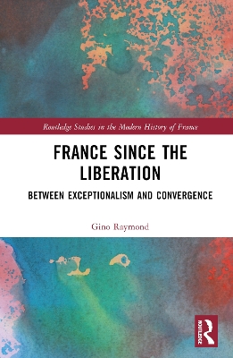 France Since the Liberation: Between Exceptionalism and Convergence book