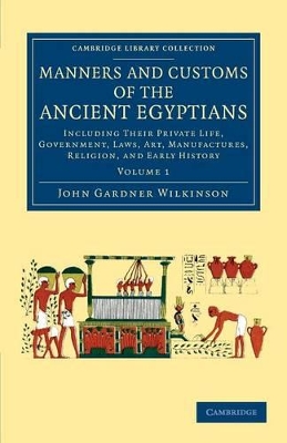 Manners and Customs of the Ancient Egyptians: Volume 1 book