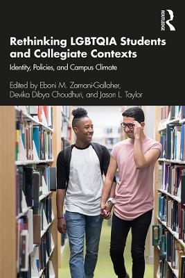 Rethinking LGBTQIA Students and Collegiate Contexts: Identity, Policies, and Campus Climate by Eboni M. Zamani-Gallaher