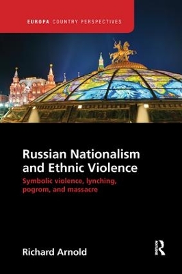 Russian Nationalism and Ethnic Violence: Symbolic Violence, Lynching, Pogrom and Massacre book