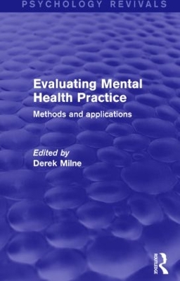 Evaluating Mental Health Practice (Psychology Revivals) by Derek Milne