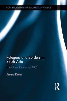 Refugees and Borders in South Asia by Antara Datta