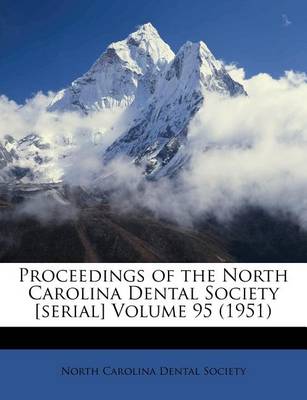 Proceedings of the North Carolina Dental Society [Serial] Volume 95 (1951) book