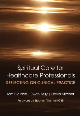 Reflecting on Clinical Practice Spiritual Care for Healthcare Professionals: Reflecting on Clinical Practice by Gordon Tom