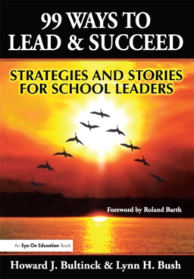 99 Ways to Lead & Succeed: Strategies and Stories for School Leaders by Lynn Bush