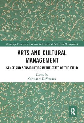 Arts and Cultural Management: Sense and Sensibilities in the State of the Field by Constance DeVereaux