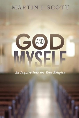 God and Myself: An Inquiry Into the True Religion book