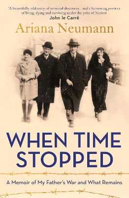 When Time Stopped: A Memoir of My Father's War and What Remains by Ariana Neumann