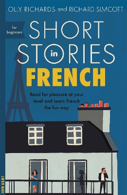 Short Stories in French for Beginners: Read for pleasure at your level, expand your vocabulary and learn French the fun way! book