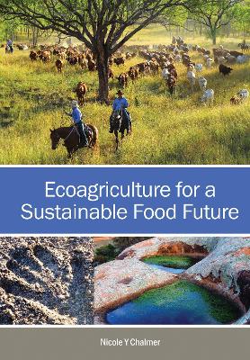 Ecoagriculture for a Sustainable Food Future by Nicole Y. Chalmer