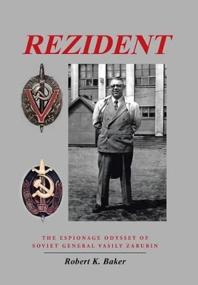Rezident: The Espionage Odyssey of Soviet General Vasily Zarubin book