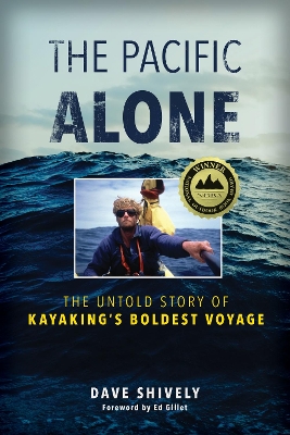 The The Pacific Alone: The Untold Story of Kayaking's Boldest Voyage by Dave Shively