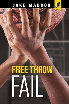 Free Throw Fail by Jake Maddox