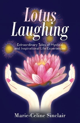 Lotus Laughing: Extraordinary Tales of Mystical and Inspirational Life Experiences book