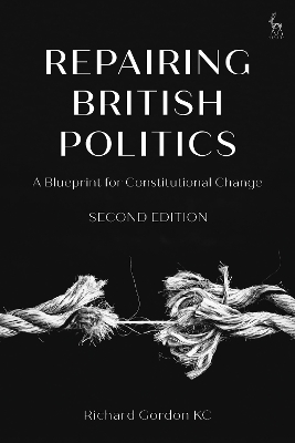 Repairing British Politics: A Blueprint for Constitutional Change book