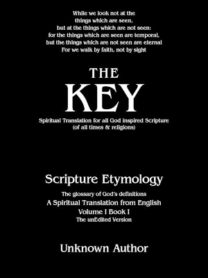 The Key: Spiritual Translation for All God Inspired Scripture (Of All Times & Religions) book