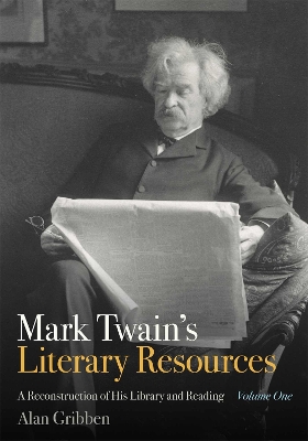 Mark Twain's Literary Resources: A Reconstruction of His Library and Reading (Volume One) book