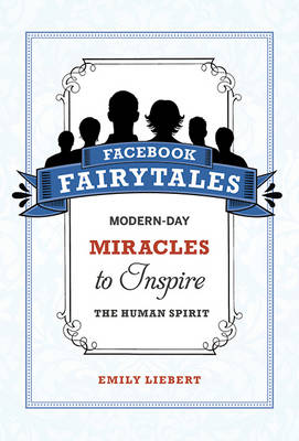 Facebook Fairytales: Modern-Day Miracles to Inspire the Human Spirit book