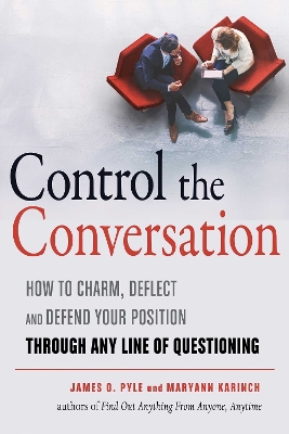 Control the Conversation: How to Charm, Deflect and Defend Your Position Through Any Line of Questioning book