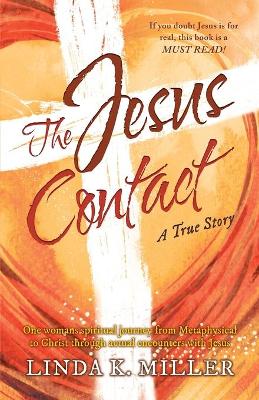 The Jesus Contact: One womans spiritual journey from Metaphysical to Christ through actual encounters with Jesus book