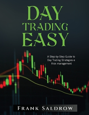 Day Trading Easy a: A Step-by-Step Guide to Day Trading Strategies e Risk Management book