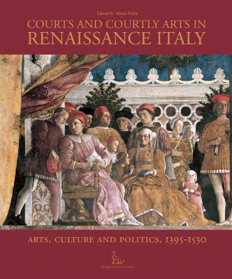 Courts and Courtly Arts in Renaissance Italy book
