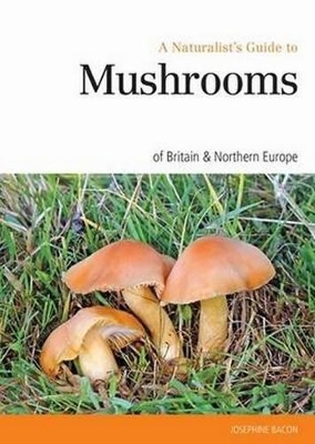 Naturalist's Guide to the Mushrooms of Britain and Europe book