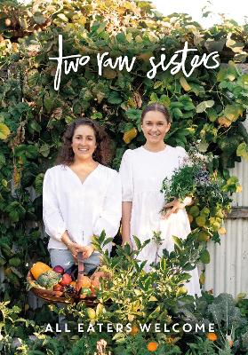 Two Raw Sisters: All Eaters Welcome book