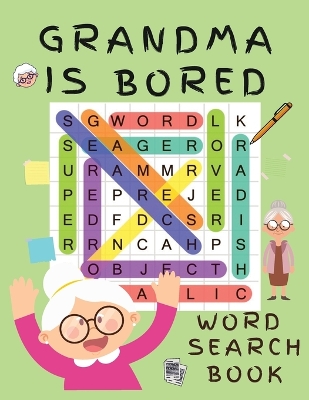 Grandma is Bored Word Search Book: Word Puzzle Books for Adults - Crossword Book for Adults - Word Find Books - 2021 Word Search Large Print Puzzle Books for Adults - Puzzle Books for Women ( Brain Games for Adults) book