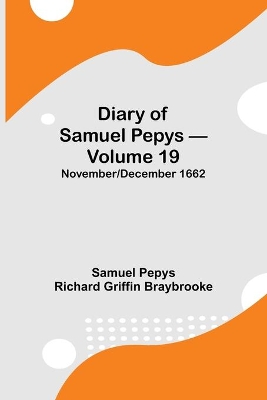 Diary of Samuel Pepys - Volume 19: November/December 1662 book