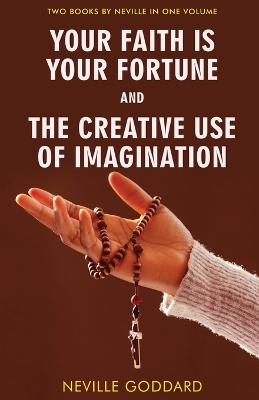 Your Faith Is Your Fortune and The Creative Use of Imagination by Neville Goddard