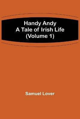 Handy Andy: A Tale of Irish Life (Volume 1) book