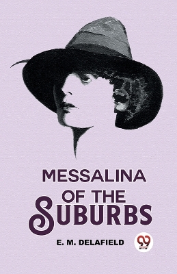 Messalina of the Suburbs by E M Delafield