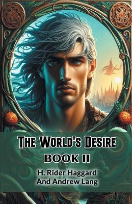 The World's Desire Book II by H. Rider Haggard