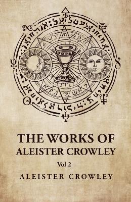The Works of Aleister Crowley Vol 2 by Aleister Crowley