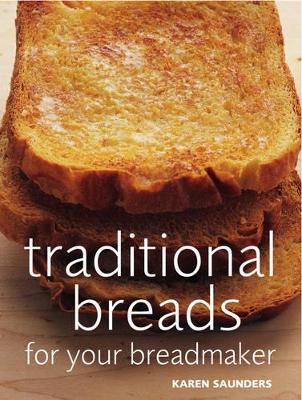 Traditional Breads For Your Breadmaker by Karen Saunders