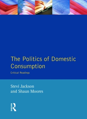 The Politics of Domestic Consumption: Critical Readings by Stevi Jackson