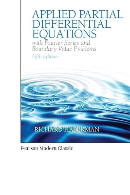 Applied Partial Differential Equations with Fourier Series and Boundary Value Problems (Classic Version) book