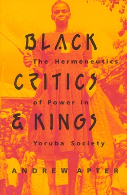 Black Critics and Kings by Andrew Apter