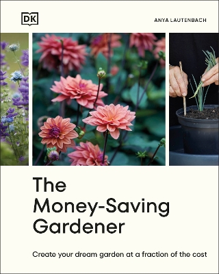 The Money-Saving Gardener: Create Your Dream Garden at a Fraction of the Cost: THE SUNDAY TIMES BESTSELLER book