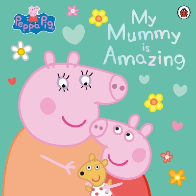 Peppa Pig: My Mummy is Amazing by Peppa Pig