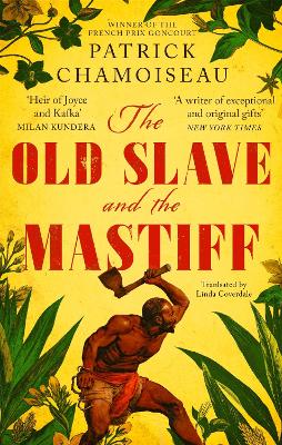 The The Old Slave and the Mastiff: The gripping story of a plantation slave's desperate escape by Patrick Chamoiseau