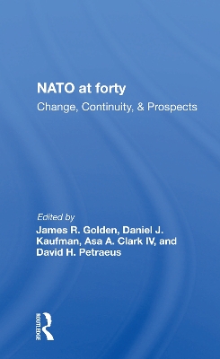 Nato At Forty: Change, Continuity, And Prospects by James R. Golden