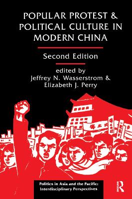 Popular Protest And Political Culture In Modern China: Second Edition by Jeffrey N Wasserstrom