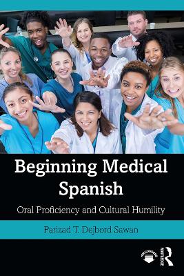 Beginning Medical Spanish: Oral Proficiency and Cultural Humility by Parizad T. Dejbord Sawan