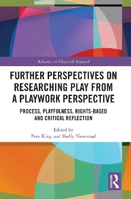 Further Perspectives on Researching Play from a Playwork Perspective: Process, Playfulness, Rights-based and Critical Reflection book